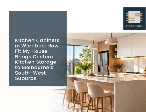 Kitchen Cabinets in Werribee: How Fit My House Brings Custom Kitchen Storage to Melbourne’s South-West Suburbs